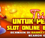 Trik Viral untuk Pemula Bermain Slot Online Bersama Basket168